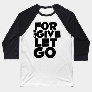 Forgive and let go Baseball T-Shirt